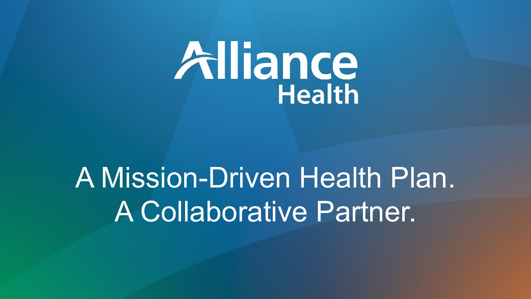 Alliance Health - A Mission-Driven Health Plan. A Collaborative Partner.